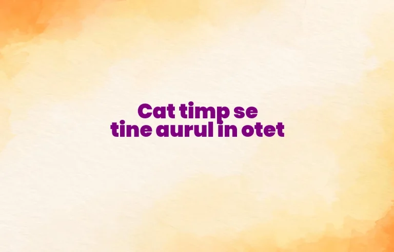 cat timp se tine aurul in otet