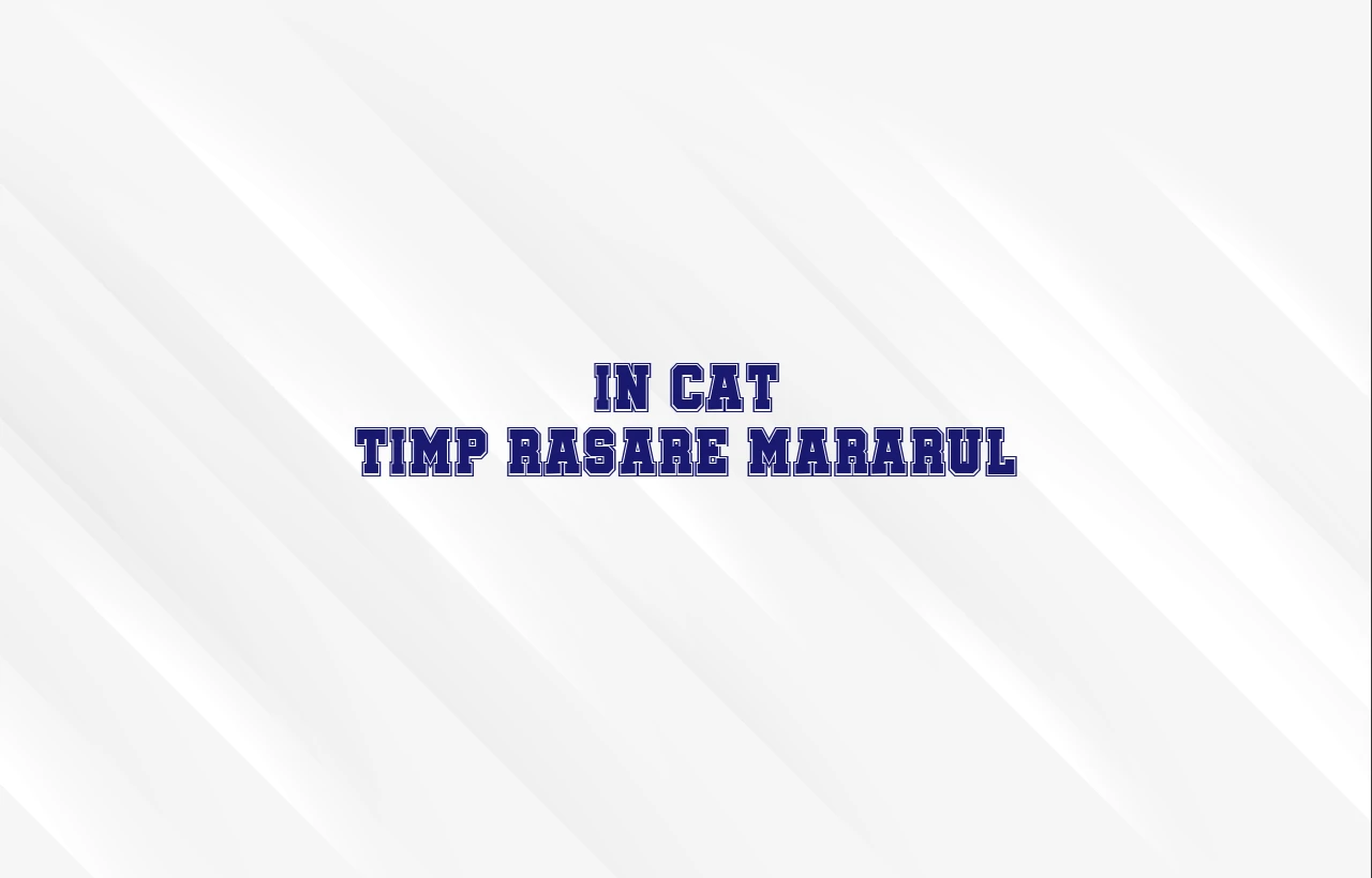 in cat timp rasare mararul