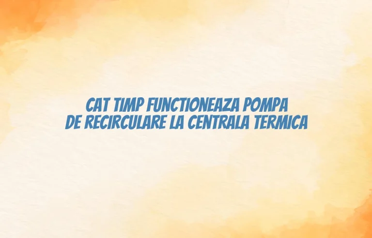 cat timp functioneaza pompa de recirculare la centrala termica