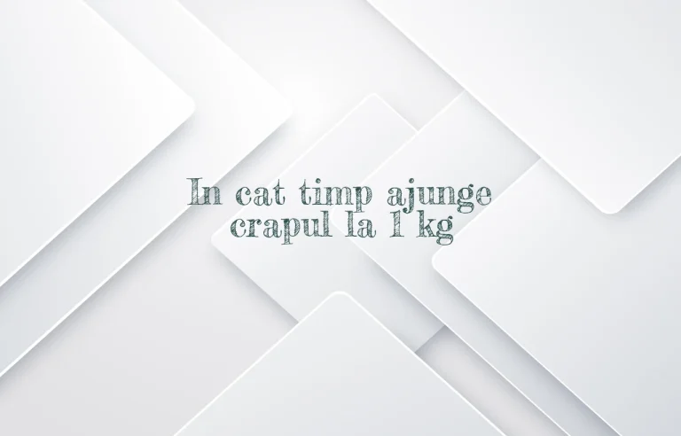 in cat timp ajunge crapul la 1 kg