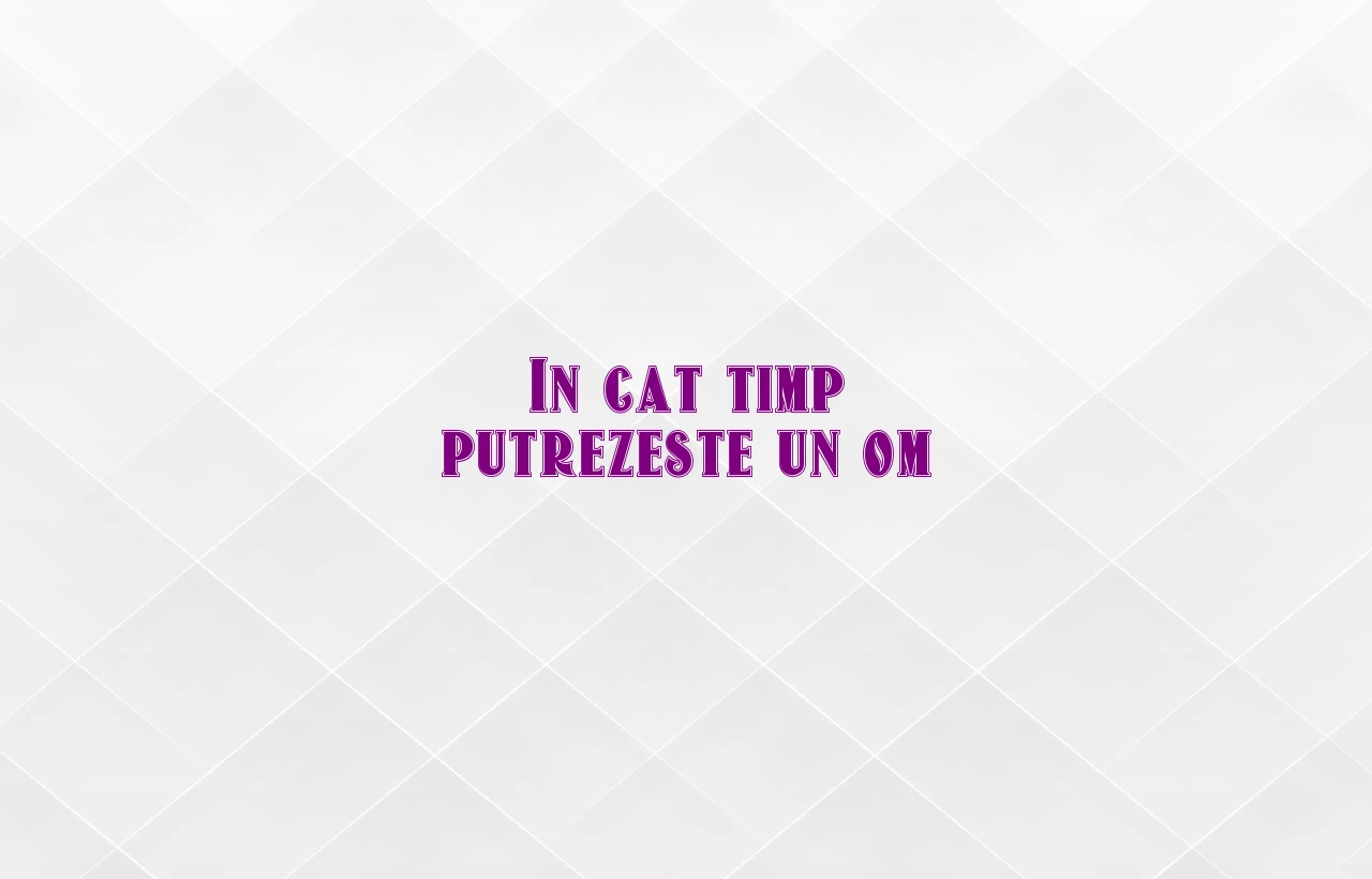 in cat timp putrezeste un om
