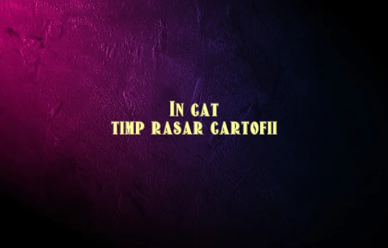 in cat timp rasar cartofii