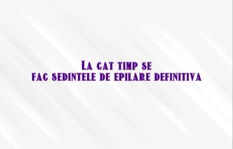 la cat timp se fac sedintele de epilare definitiva