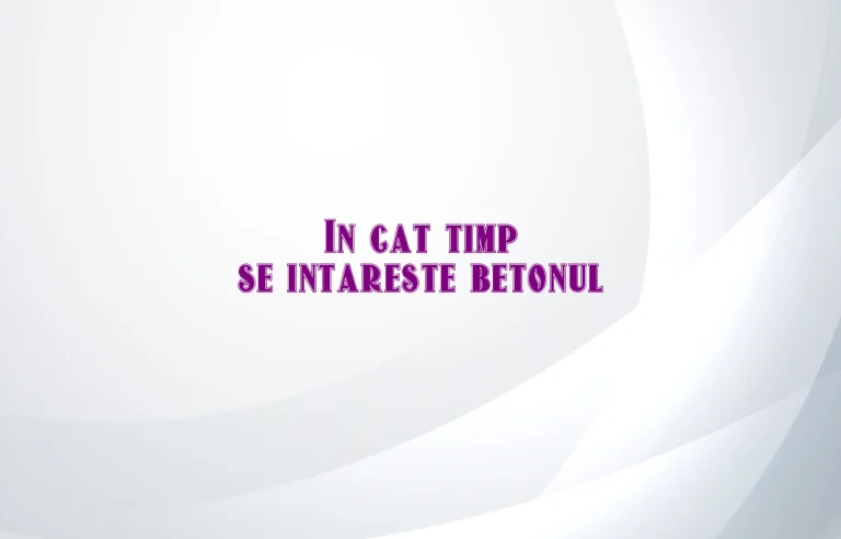 in cat timp se intareste betonul