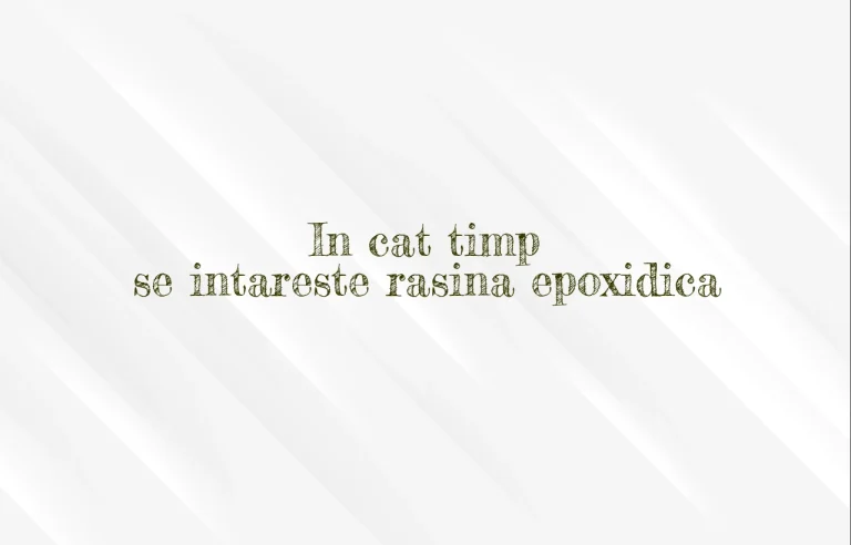 in cat timp se intareste rasina epoxidica