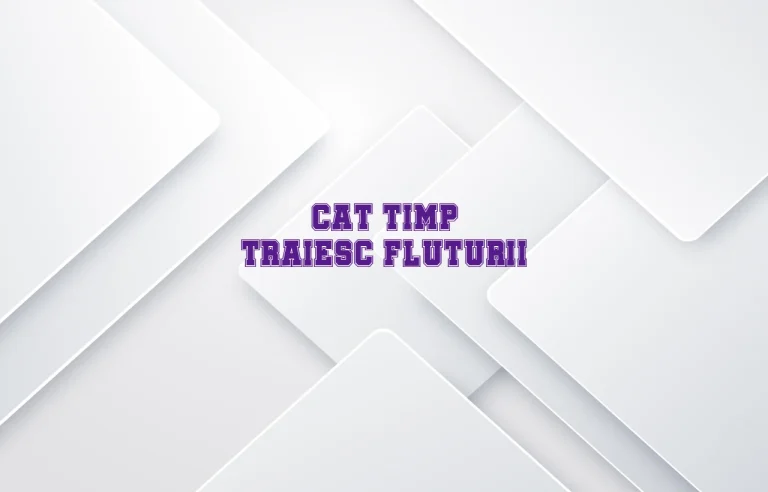 cat timp traiesc fluturii